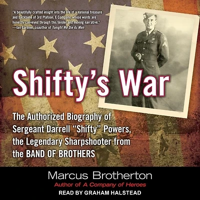 Shifty's War Lib/E: the Authorized Biography of Sergeant Darrell "Shifty" Powers, Legendary Sharpshooter from Band Brothers