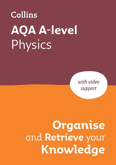 AQA A-level Physics Organise and Retrieve Your Knowledge: Ideal for the 2026 and 2027 exams