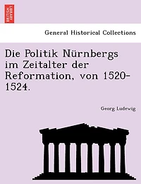 Die Politik Nurnbergs Im Zeitalter Der Reformation, Von 1520-1524.