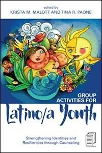 Group Activities for Latino/a Youth: Strengthening Identities and Resiliencies through Counseling