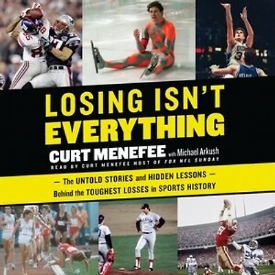 Losing Isn't Everything: The Untold Stories And Hidden Lessons Behind Toughest Losses Sports History