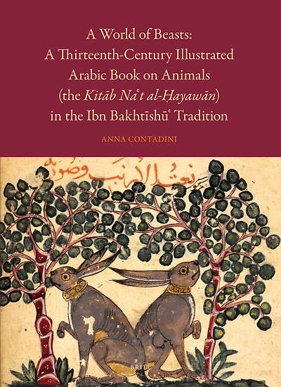A World of Beasts: Thirteenth-Century Illustrated Arabic Book on Animals (the Kitāb Na‘t al-Ḥayawān) the Ibn Bakhtīshū‘ Tradition
