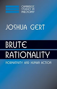 Brute Rationality: Normativity and Human Action