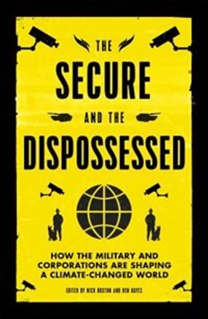 The Secure And Dispossessed: How Military Corporations Are Shaping A Climate-changed World