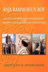 Raja Rammohun Roy: Encounter with Islam and Christianity and The Articulation of Hindu Self-Consciousness