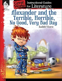 Great Works: Instructional Guides For Literature - Alexander And The Terrible, Horrible, No Good, Very Bad Day
