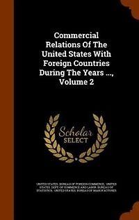 Commercial Relations Of The United States With Foreign Countries During Years ..., Volume 2
