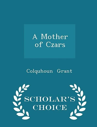 A Mother of Czars - Scholar's Choice Edition