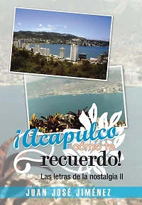 Acapulco, Como Te Recuerdo!: Las Letras de La Nostalgia II