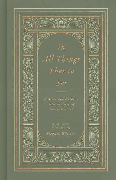 All Things Thee to See: A Devotional Guide Selected Poems of George Herbert