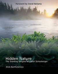 Hidden Nature: The Startling Insights Of Viktor Schauberger