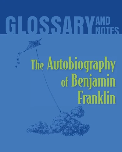 Autobiography of Benjamin Franklin Glossary and Notes: The Autobiography of Benjamin Franklin