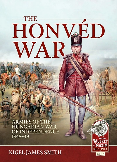 The Honved War: Armies of the Hungarian War of Independence 1848-49