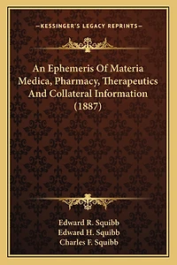 An Ephemeris Of Materia Medica, Pharmacy, Therapeutics And Collateral Information (1887)