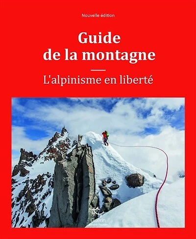 Guide de la montagne: l'alpinisme en liberté