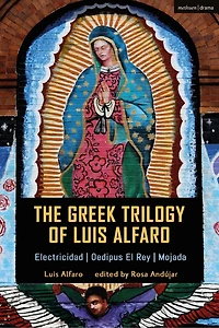 The Greek Trilogy of Luis Alfaro: Electricidad; Oedipus El Rey; Mojada