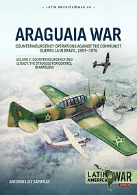 Araguaia War: Volume 2: Counterinsurgency Operations Against the Communist Guerilla in Brazil, 1967-1974. Counterinsurgency and Legacy: The Struggle for Control in Araguaia