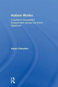 Autism Works: A Guide To Successful Employment Across The Entire Spectrum