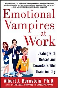 Emotional Vampires at Work: Dealing with Bosses and Coworkers Who Drain You Dry