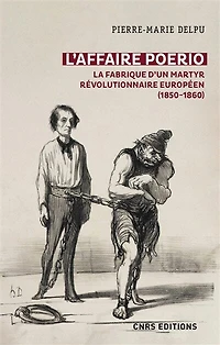 L'affaire Poerio : la fabrique d'un martyr révolutionnaire européen (1850-1860): (1850-1860)