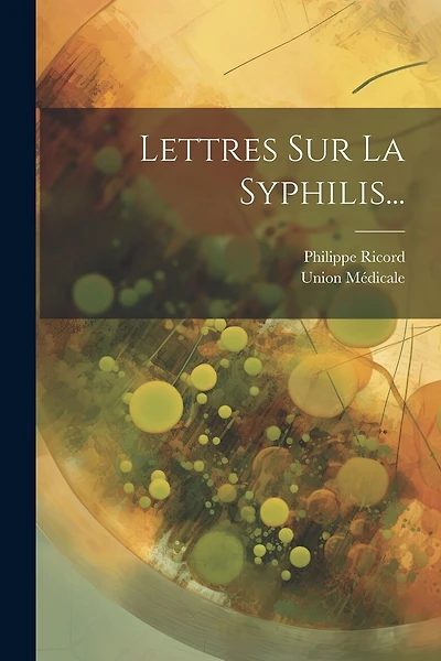 Lettres Sur La Syphilis...