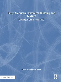 Early American Children's Clothing and Textiles: a Child 1600-1800