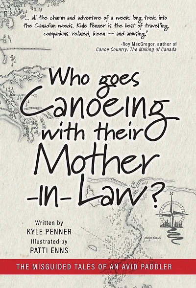Who Goes Canoeing With Their Mother-in-law?: The Misguided Tales Of An Avid Paddler