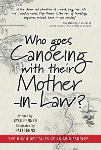 Who Goes Canoeing With Their Mother-in-law?: The Misguided Tales Of An Avid Paddler