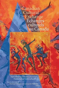 Canadian Cultural Exchange / Échanges culturels au Canada: Translation and transculturation traduction et