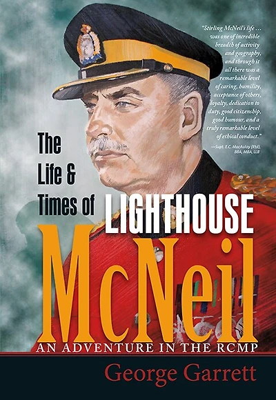 The Life & Times of Lighthouse McNeil: An Adventure in the RCMP