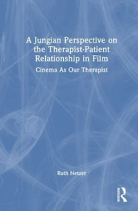 A Jungian Perspective on the Therapist-Patient Relationship Film: Cinema As Our Therapist