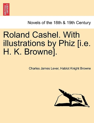 Roland Cashel. With Illustrations By Phiz [i.e. H. K. Browne].