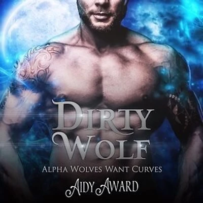 Dirty Wolf: A Curvy Girl And Wolf Shifter Romance