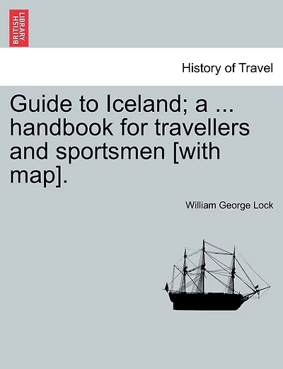 Guide To Iceland; A ... Handbook For Travellers And Sportsmen [with Map].