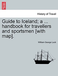 Guide To Iceland; A ... Handbook For Travellers And Sportsmen [with Map].