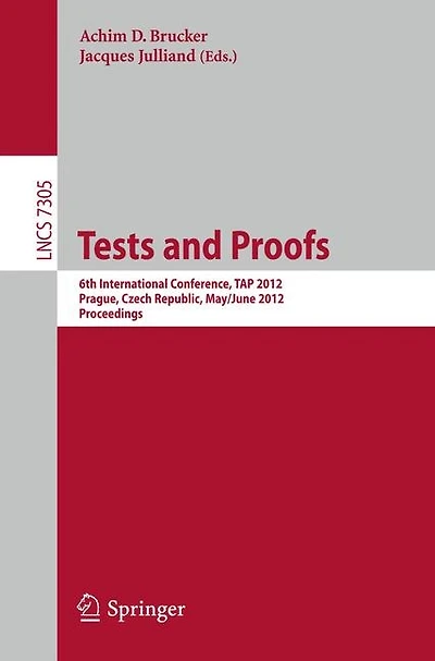 Tests and Proofs: 6th International Conference, Tap 2012, Prague, Czech Republic, May 31 - June 1, 2012. Proceedings