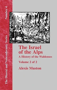 Israel of the Alps: A Complete History of the Waldenses and Their Colonies - Vol. 2
