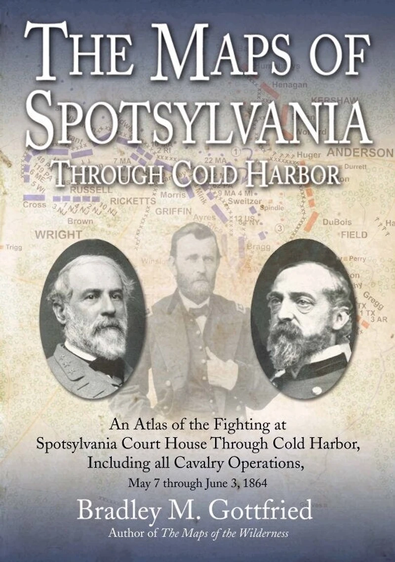 the Maps of Spotsylvania through Cold Harbor: An Atlas Fighting at Court House and Harbor, Including all Cavalry Operations, May 7 June 3, 1864