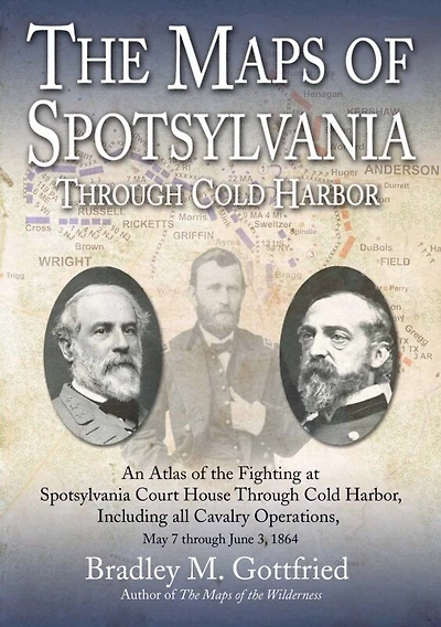 the Maps of Spotsylvania through Cold Harbor: An Atlas Fighting at Court House and Harbor, Including all Cavalry Operations, May 7 June 3, 1864