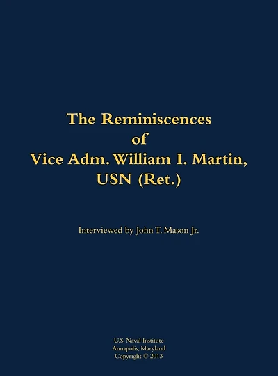 The Reminiscences of Vice Adm. William I. Martin, USN (Ret.): 1910-1996
