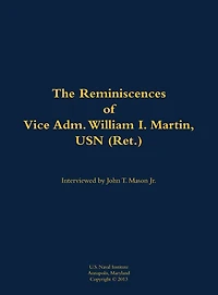 The Reminiscences of Vice Adm. William I. Martin, USN (Ret.): 1910-1996