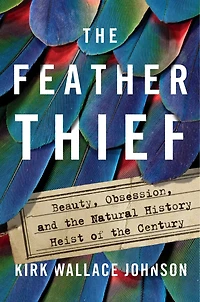 The Feather Thief: Beauty, Obsession, And Natural History Heist Of Century