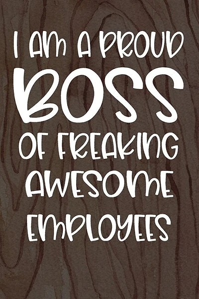I am a Proud Boss of Freaking Awesome Employees: Funny Workplace Foreman Employee Appreciation Day Gift for Birthdays & Coworker