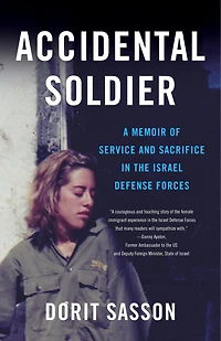 Accidental Soldier: A Memoir Of Service And Sacrifice The Israel Defense Forces