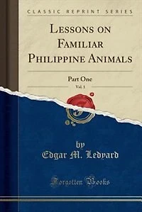 Lessons on Familiar Philippine Animals, Vol. 1: Part One (Classic Reprint)