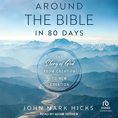 Around The Bible 80 Days: Story of God from Creation to New
