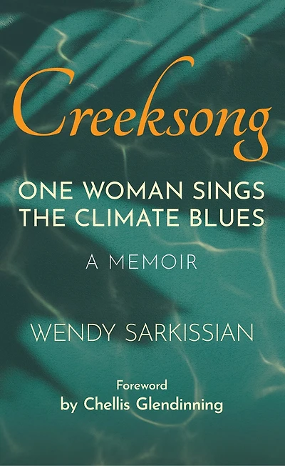 Creeksong: One Woman Sings the Climate Blues - A Memoir