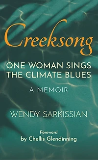 Creeksong: One Woman Sings the Climate Blues - A Memoir
