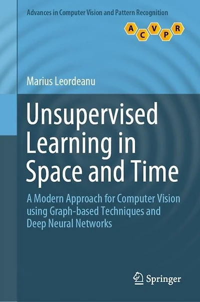 Unsupervised Learning Space And Time: A Modern Approach For Computer Vision Using Graph-based Techniques Deep Neural Networks