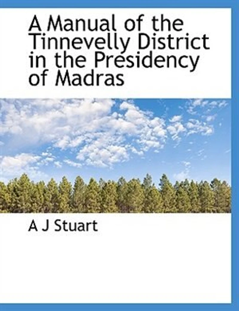 A Manual of the Tinnevelly District Presidency Madras (Classic Reprint)